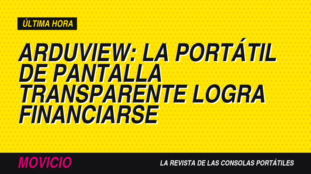 Arduview: la portátil de pantalla transparente logra financiarse
