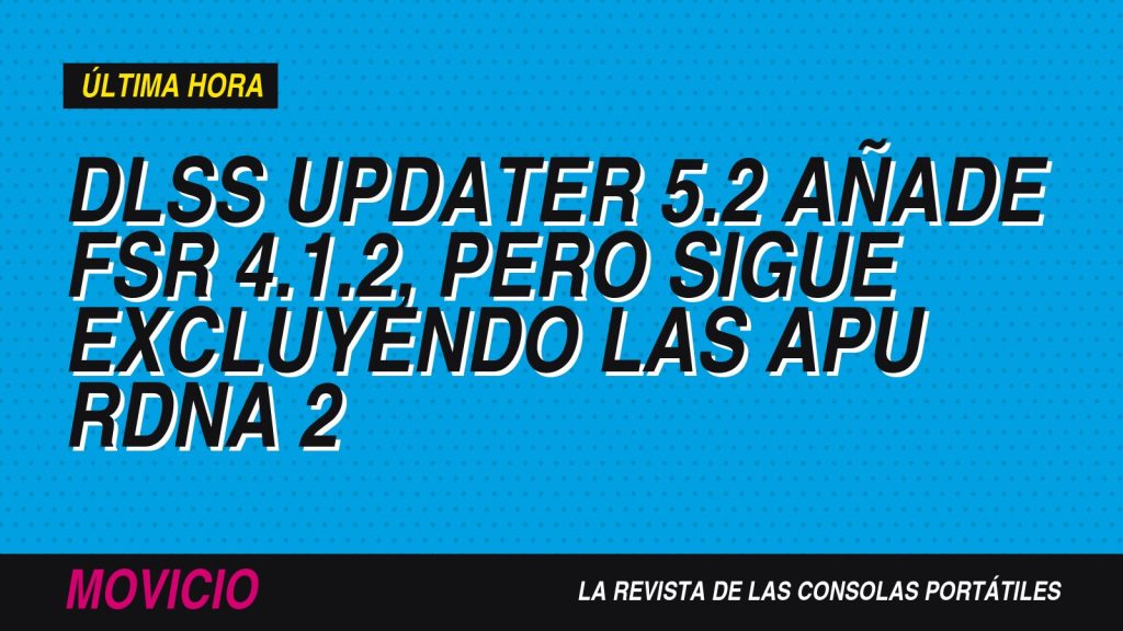 DLSS Updater 5.2 añade FSR 4.1.2, pero sigue excluyendo las APU RDNA 2