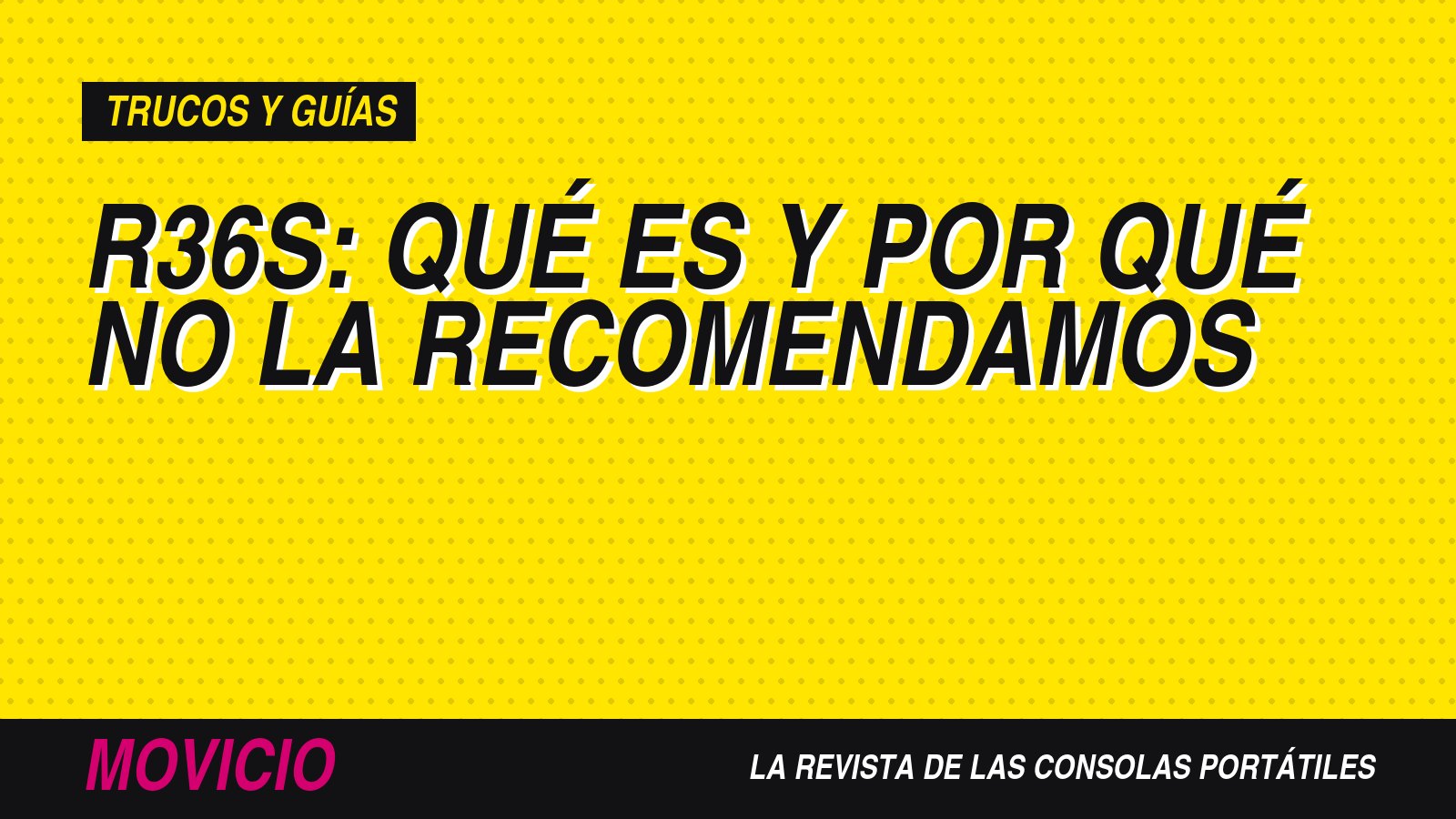 R36S: qué es y por qué no la recomendamos