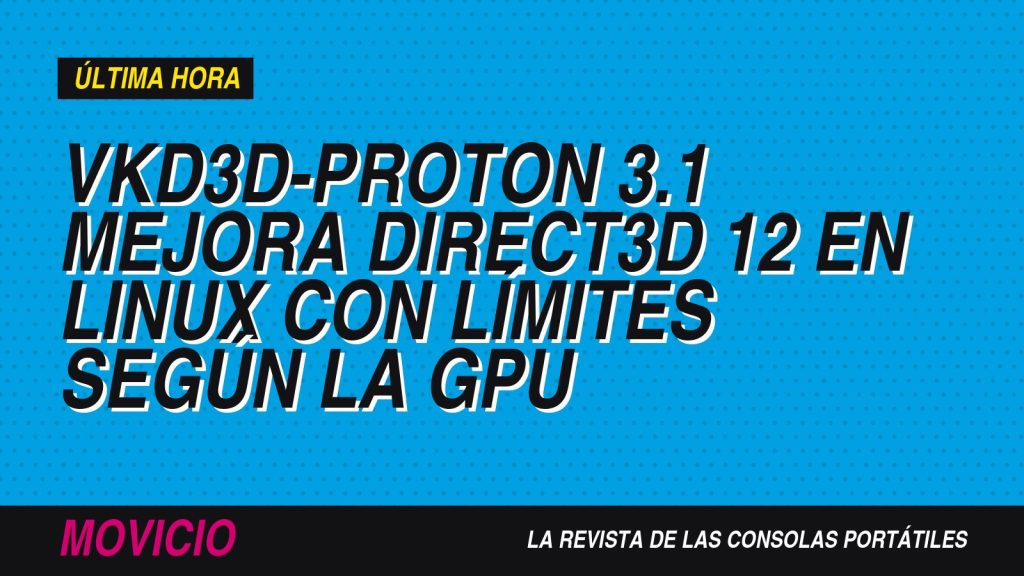 VKD3D-Proton 3.1 mejora Direct3D 12 en Linux con límites según la GPU