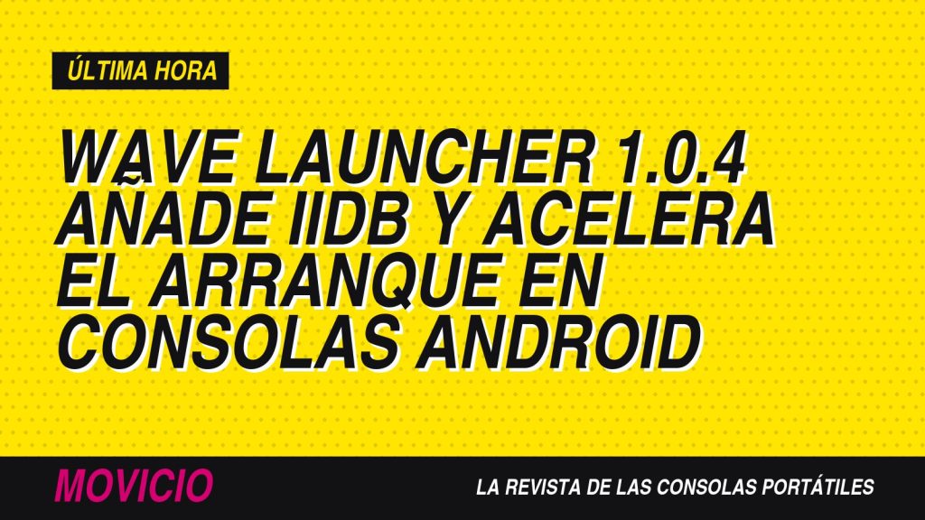 Wave Launcher 1.0.4 añade iiDB y acelera el arranque en consolas Android